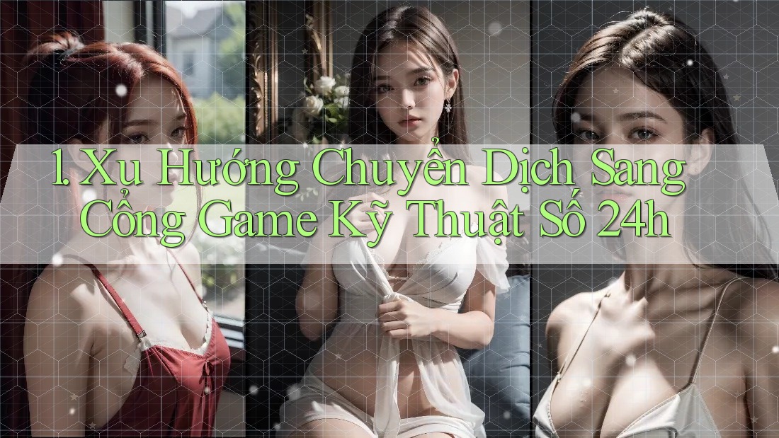 1. Xu Hướng Chuyển Dịch Sang Cổng Game Kỹ Thuật Số 24h