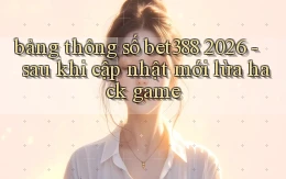 bảng thông số bet388 2026   sau khi cập nhật mới lừa hack game