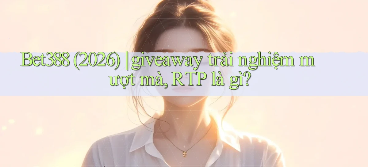 bet388   Website Game Chính Thức   Link Mới