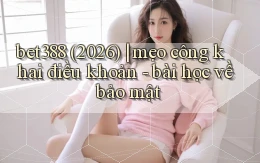 bet388 (2026) mẹo công khai điều khoản   bài học về bảo mật
