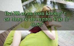 Bet388 có an toàn không test thực tế cho người Việt (2025)
