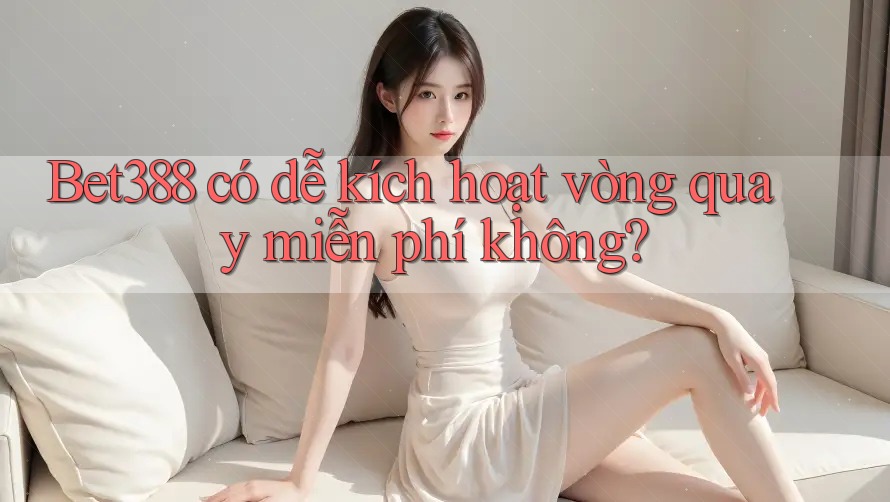 Bet388 có dễ kích hoạt vòng quay miễn phí không? Bet388 có dễ kích hoạt vòng quay miễn phí không?