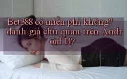 Bet388 có miễn phí không đánh giá chủ quan trên Android 14