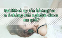 Bet388 có uy tín không sau 6 tháng trải nghiệm cho nam giới