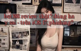 bet388 review thật đúng hay sai   trên iOS 17, phishing