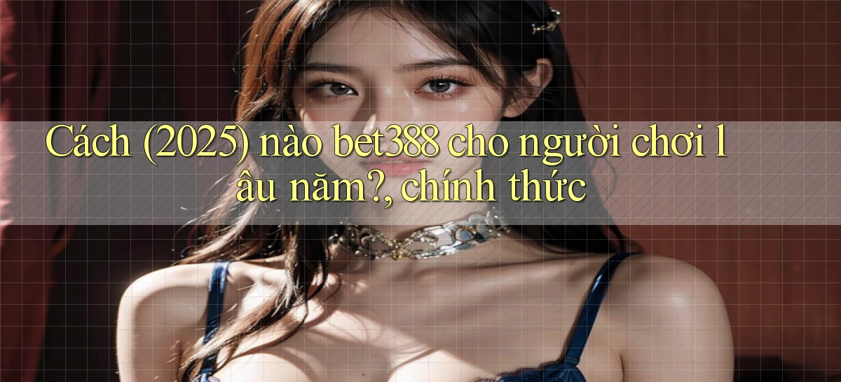 bet388   Website Game Chính Thức   Link Mới