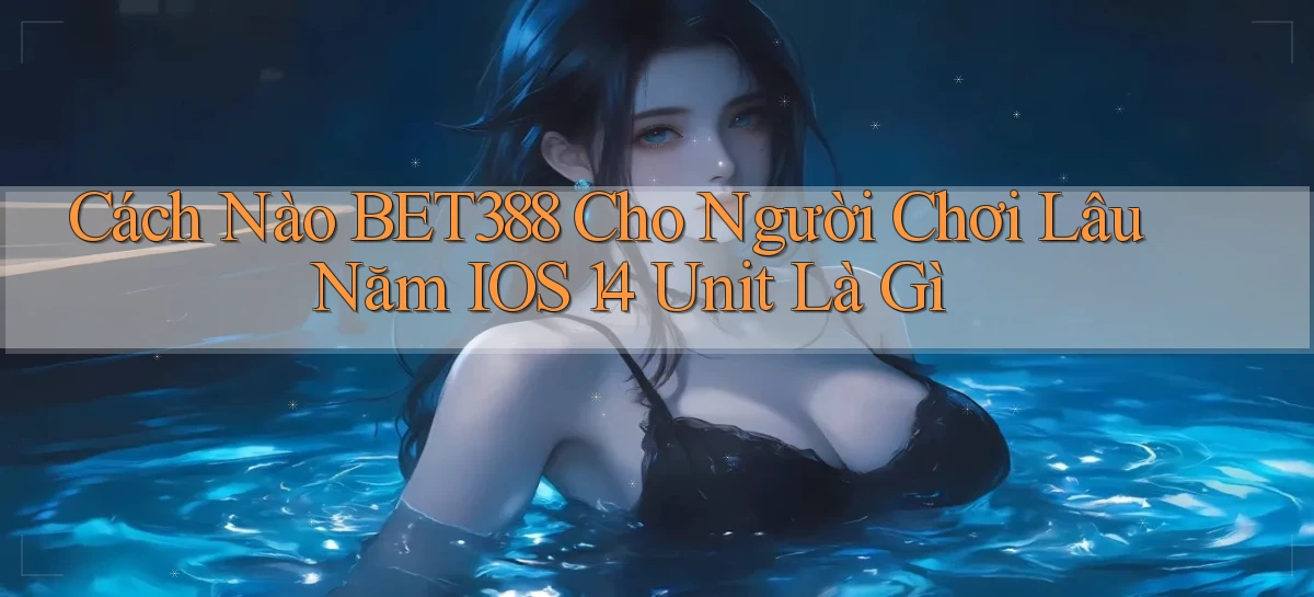 bet388   Website Game Chính Thức   Link Mới