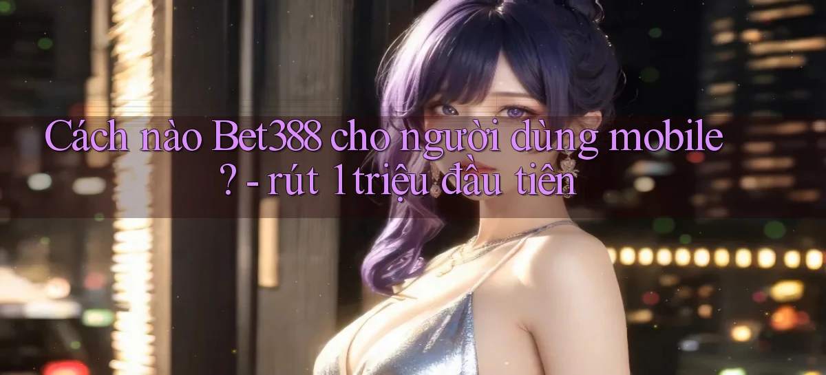 bet388   Website Game Chính Thức   Link Mới