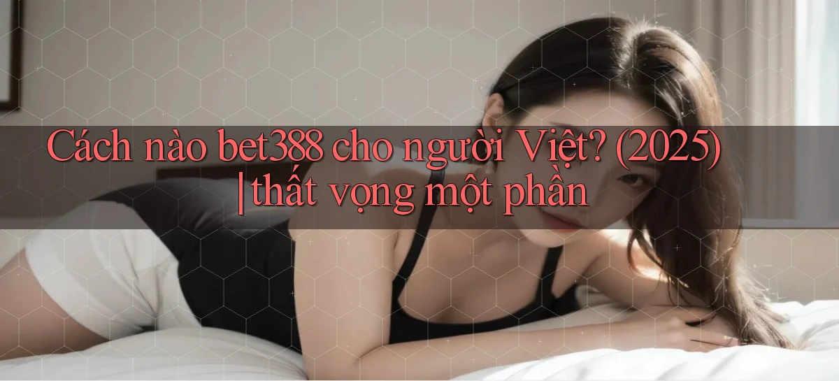 bet388   Website Game Chính Thức   Link Mới