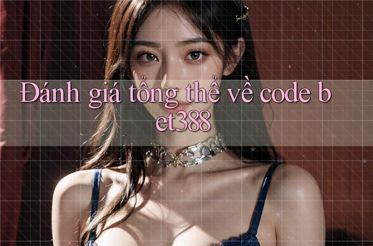 Đánh giá tổng thể về code bet388