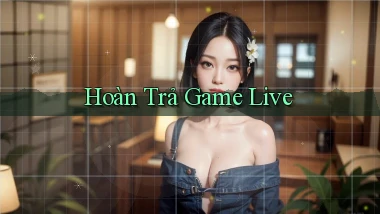 Hoàn trả Game live