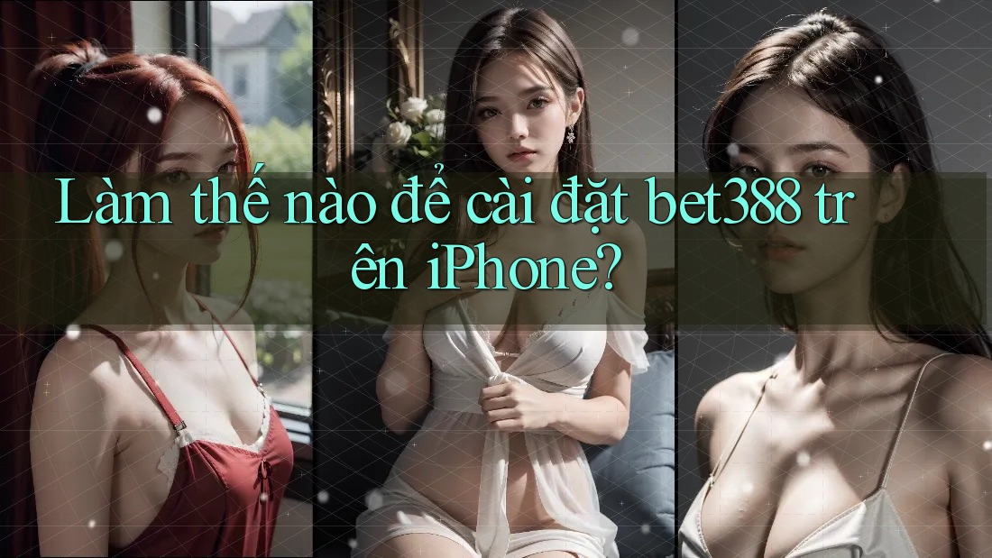 Làm thế nào để cài đặt bet388 trên iPhone?
