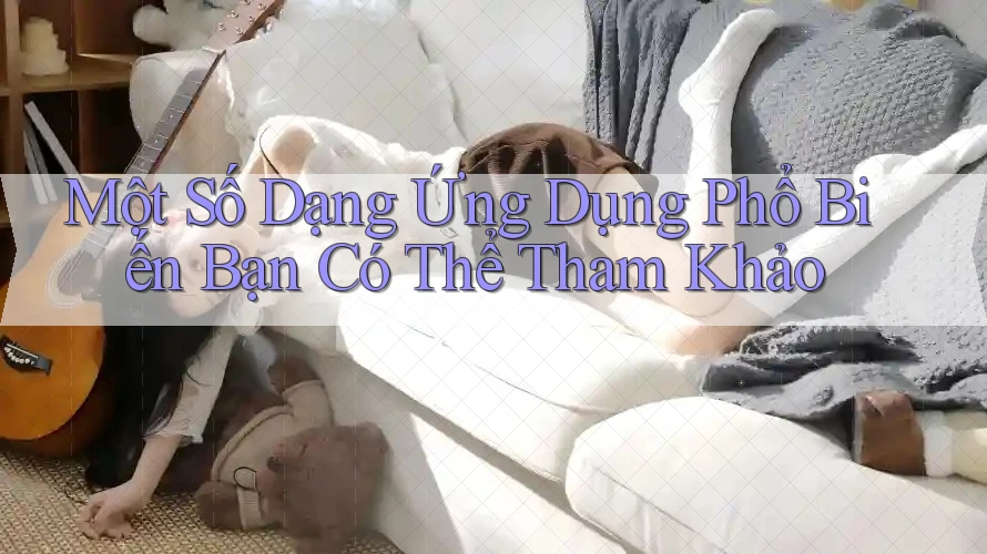 Một Số Dạng Ứng Dụng Phổ Biến Bạn Có Thể Tham Khảo