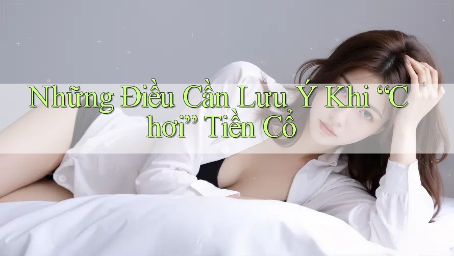 Những Điều Cần Lưu Ý Khi “Chơi” Tiền Cổ Những Điều Cần Lưu Ý Khi “Chơi” Tiền Cổ