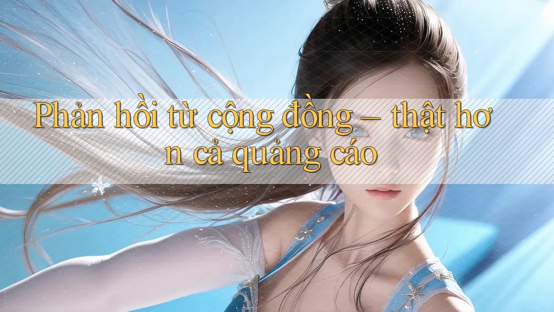 Phản hồi từ cộng đồng – thật hơn cả quảng cáo Phản hồi từ cộng đồng – thật hơn cả quảng cáo