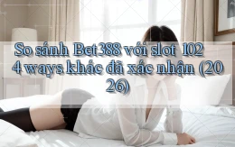 So sánh Bet388 với slot 1024 ways khác đã xác nhận (2026)
