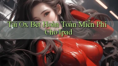 tải ox bet hoàn toàn miễn phí cho ipad