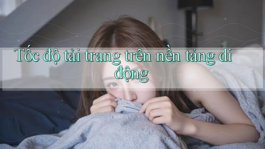 Tốc độ tải trang trên nền tảng di động